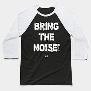 BRING THE NOISE Baseball T-Shirt